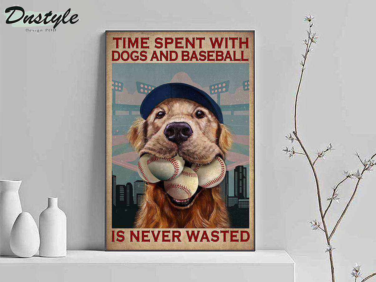 Time spent with dogs and baseball is never wasted poster
