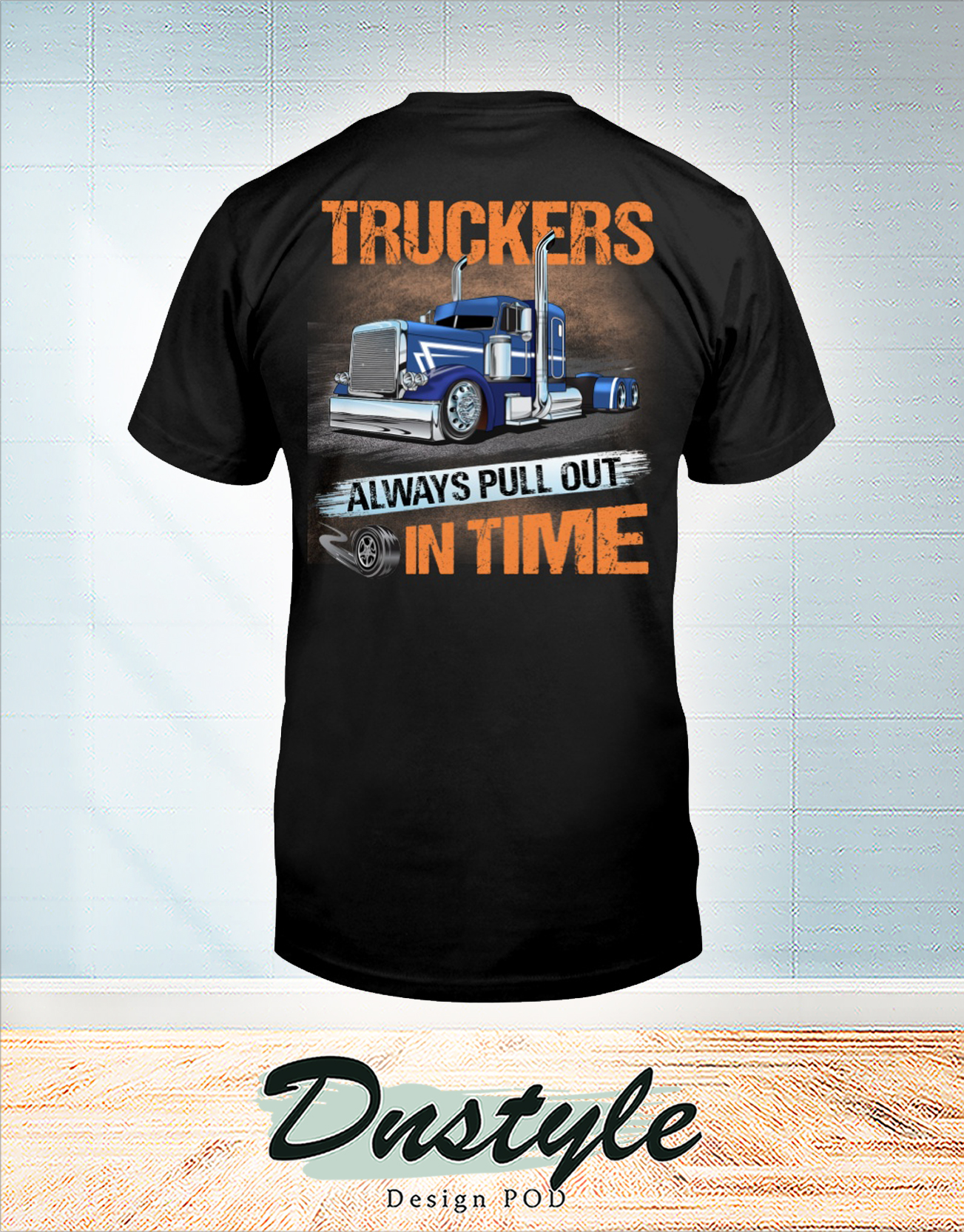Truckers always pull out in time t-shirt