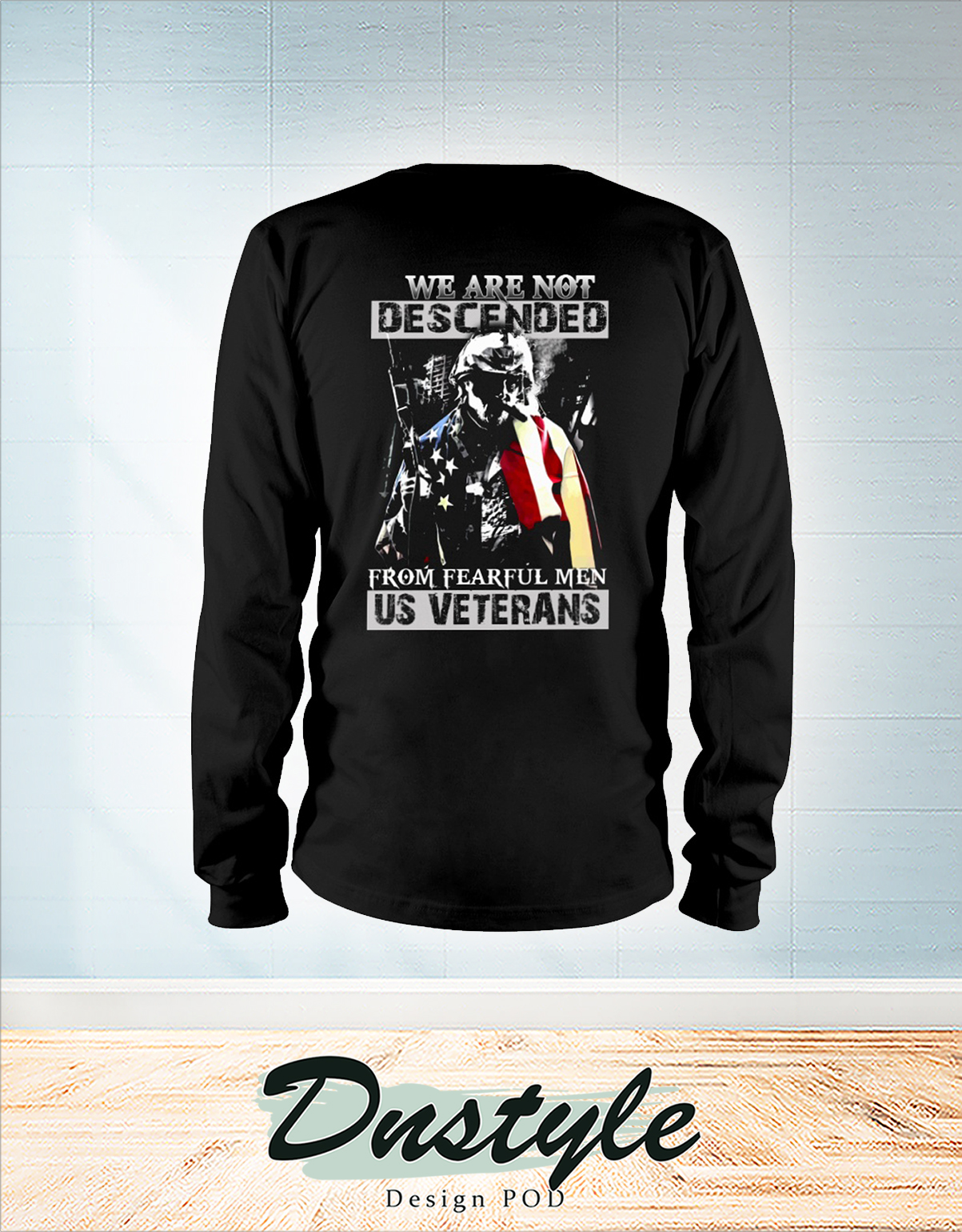 We are not descended from fearful men US veterans long sleeve