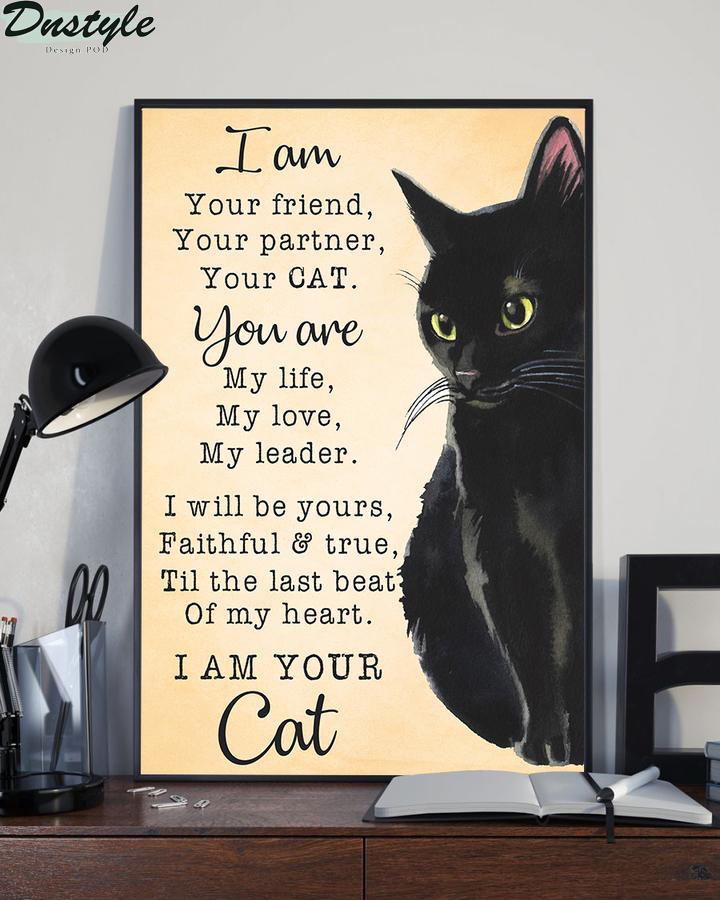 Black cat I am your friend your partner your cat poster
