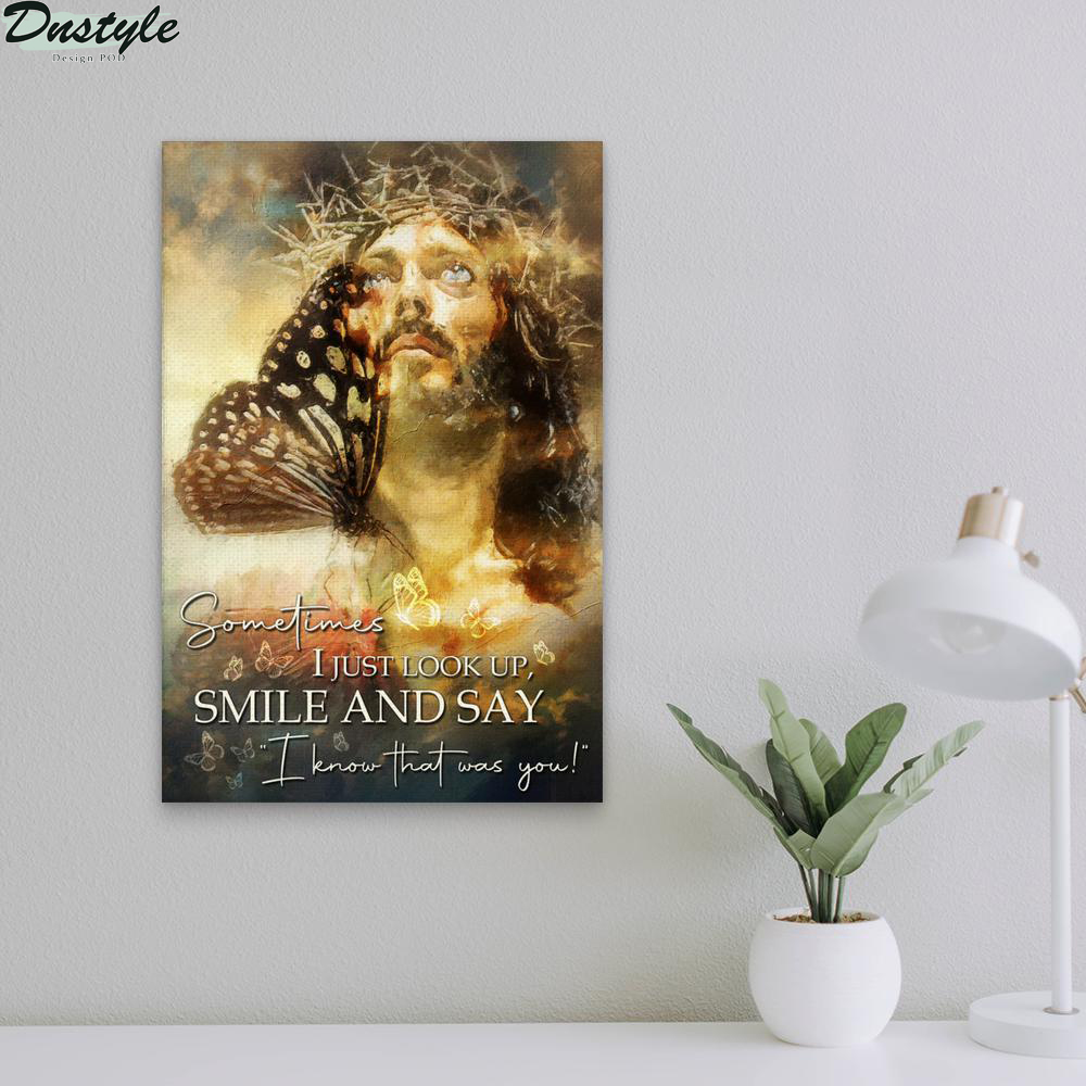 Butterfly jesus sometimes I just look up smile and say I know that was you poster 1