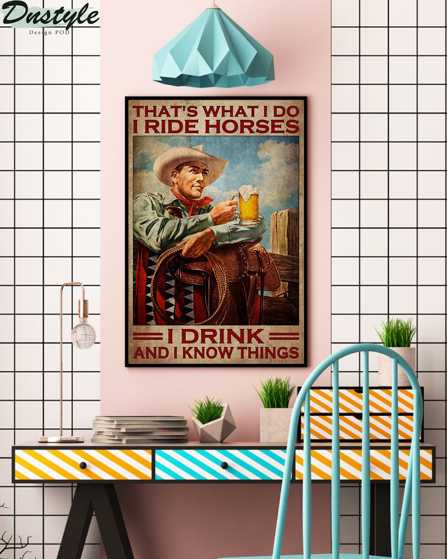 Cowboy that's what I do I ride horses I drink and I know things poster 1