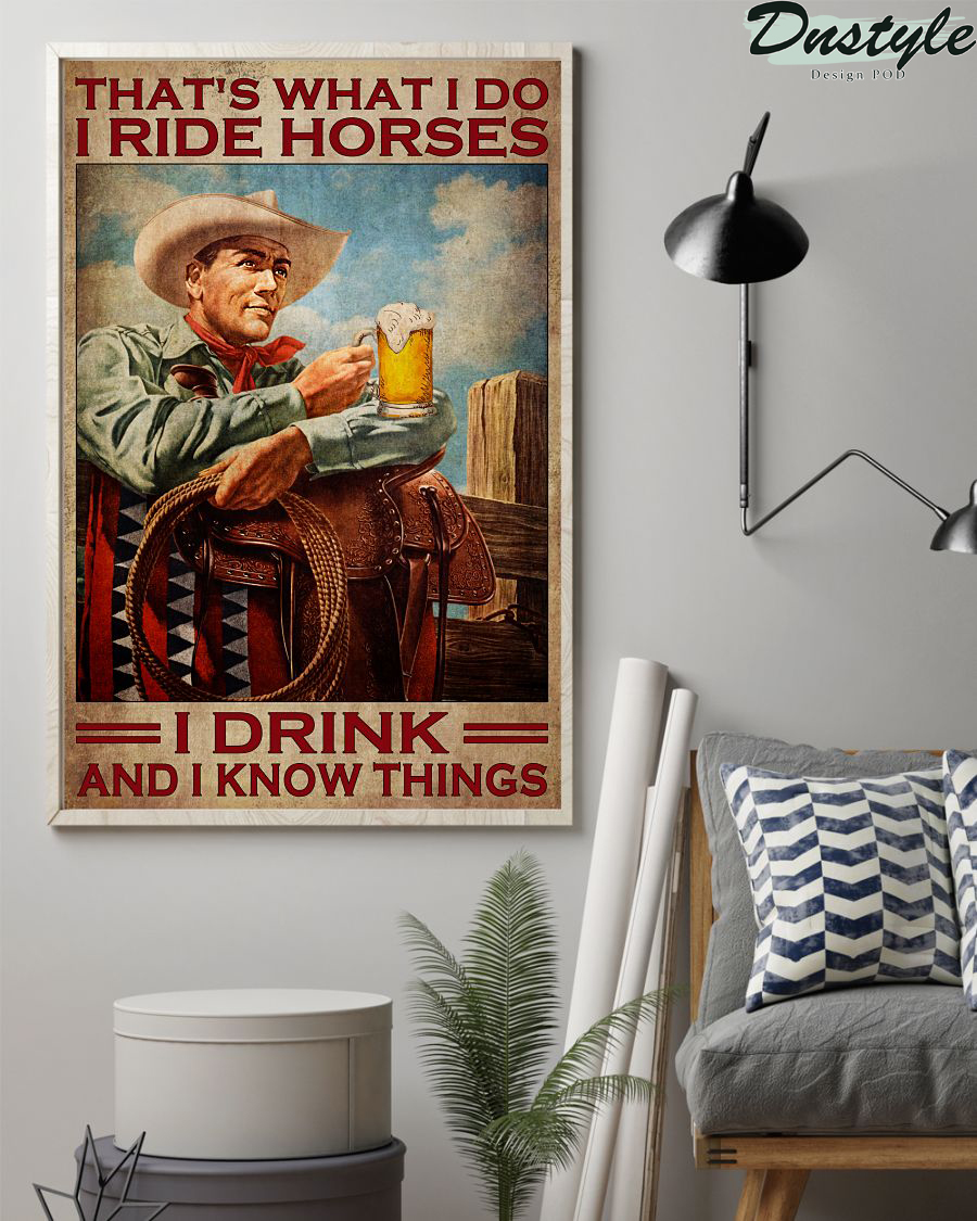 Cowboy that's what I do I ride horses I drink and I know things poster 2