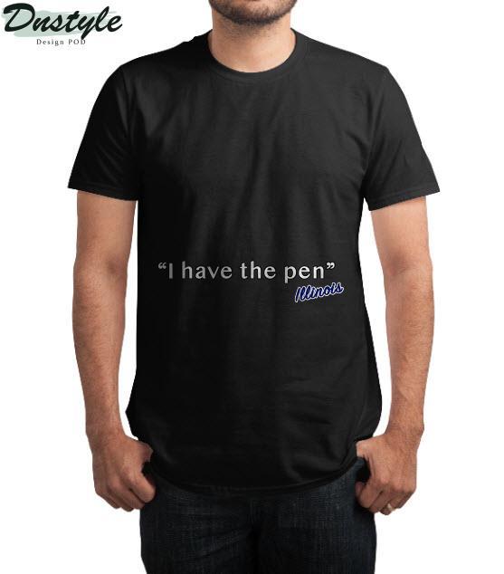 Illinois I have the pen T-Shirt