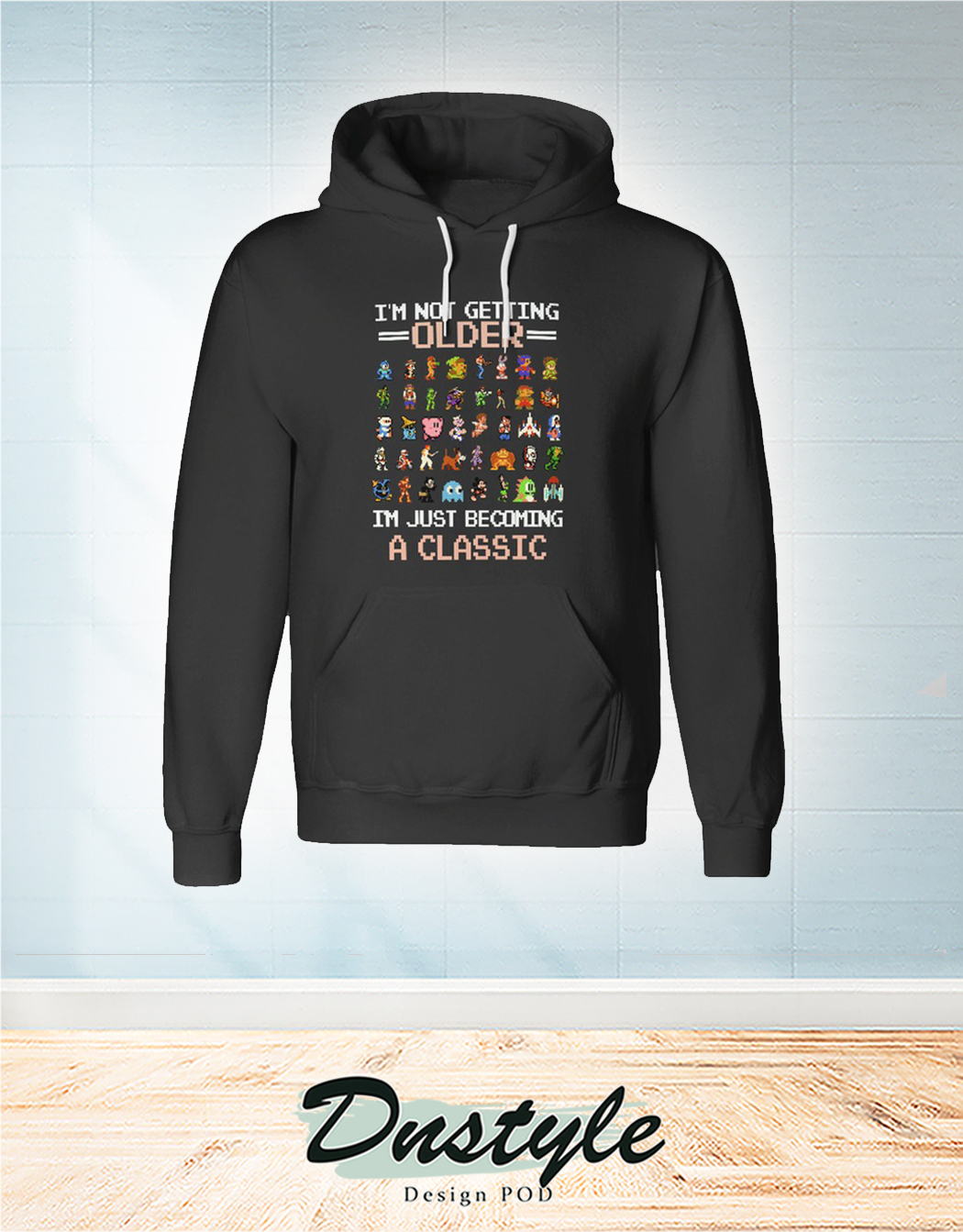Nintendo entertainment system I'm not getting older I'm just becoming a classic hoodie