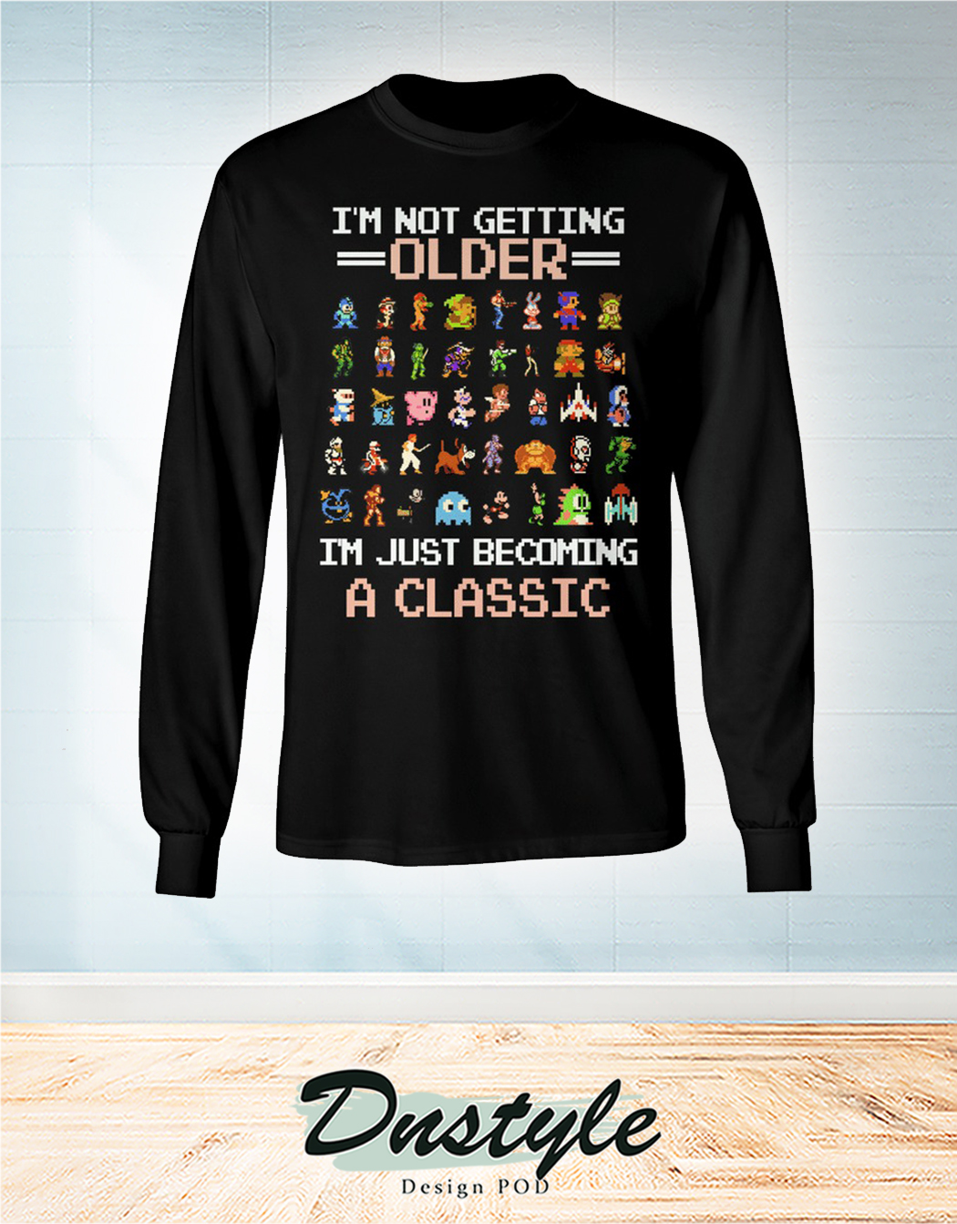 Nintendo entertainment system I'm not getting older I'm just becoming a classic long sleeve