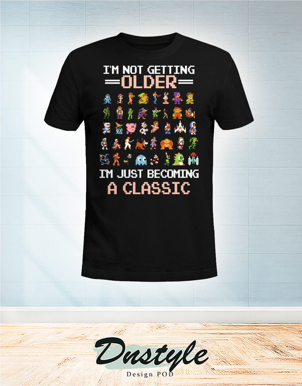 Nintendo entertainment system I'm not getting older I'm just becoming a classic t-shirt