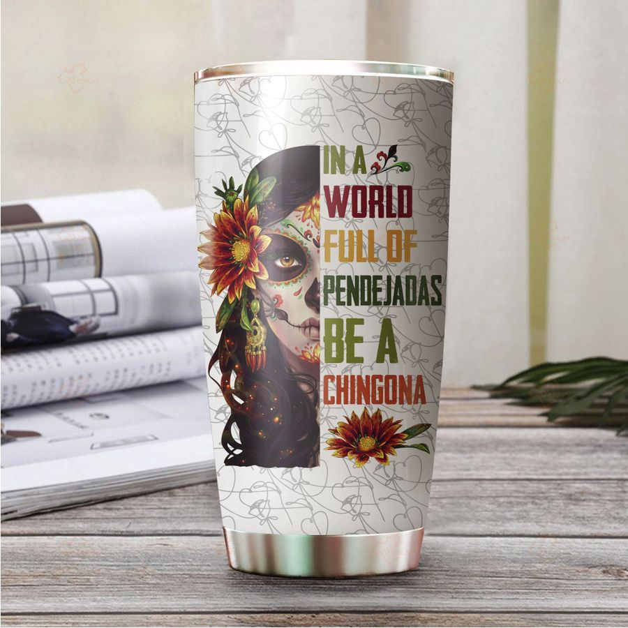 Personalized In A World Full Of Pendejadas Be A Chingona Custom Name Tumbler 1