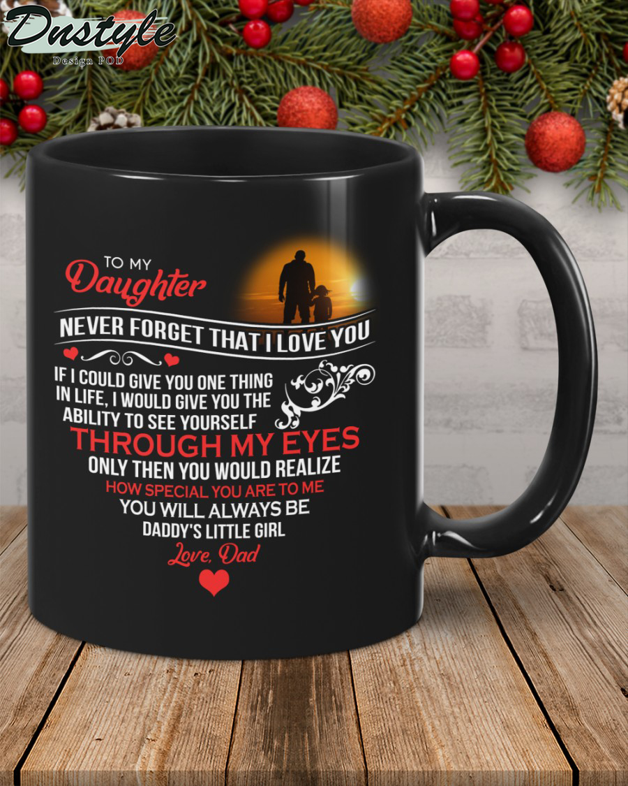 To my daughter never forget that I love you dad black mug 2