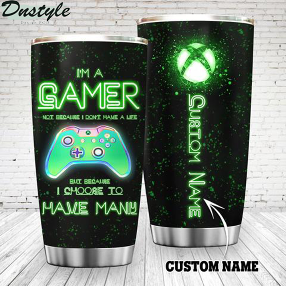 Xbox I'm A Gamer Not Because I Don't Have A Life Custom Name Tumbler