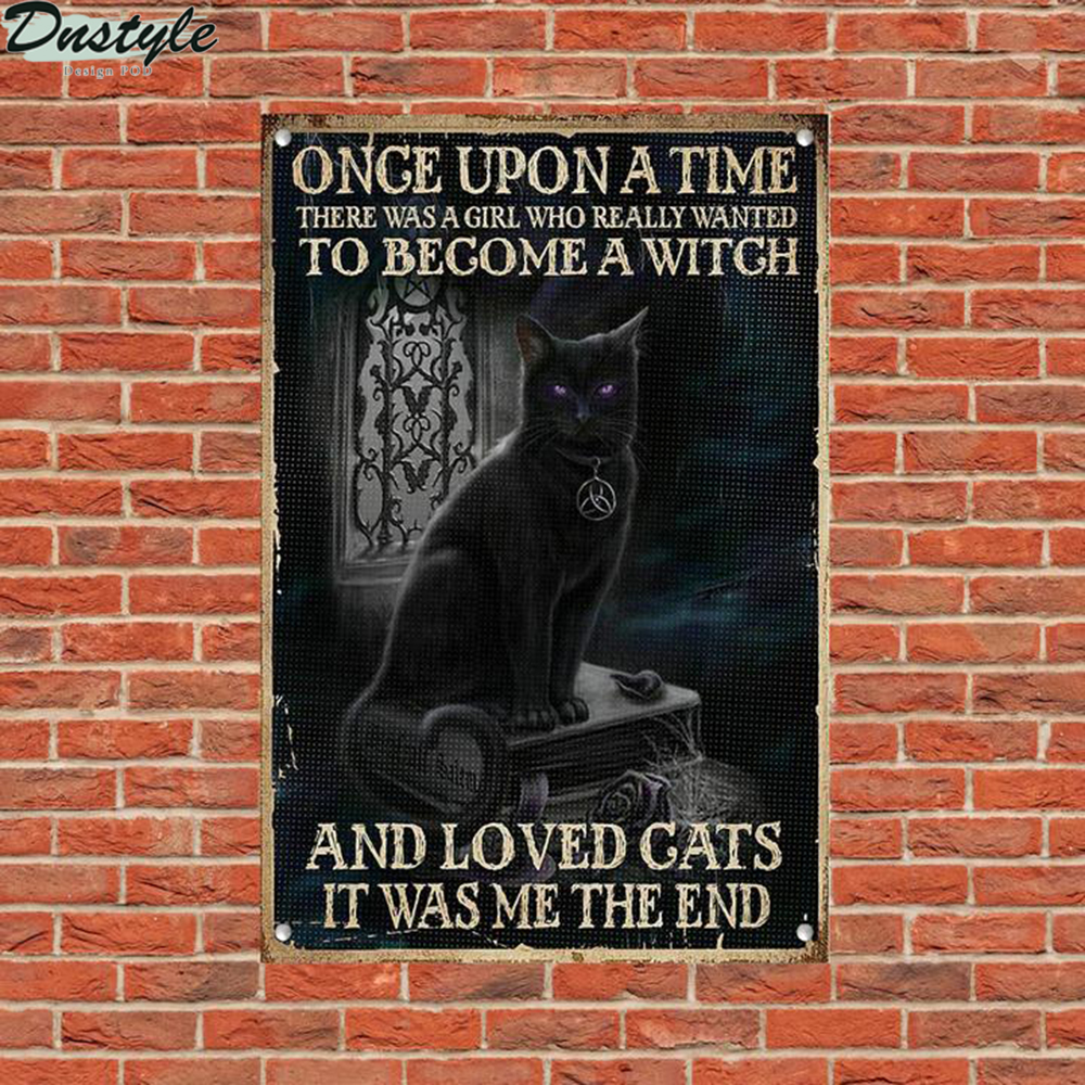 Black cat once upon a time there was a girl who really wanted to become a witch and loved cats metal sign