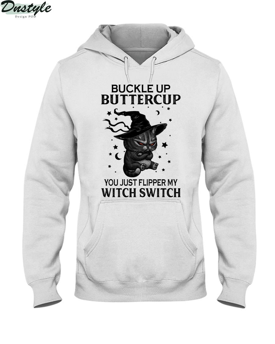 Black cat witch hat buckle up buttercup you just flipped my witch switch hoodie