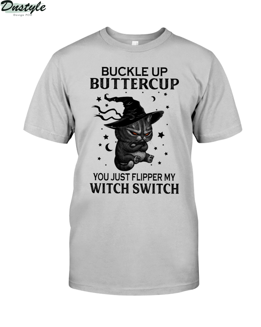 Black cat witch hat buckle up buttercup you just flipped my witch switch shirt