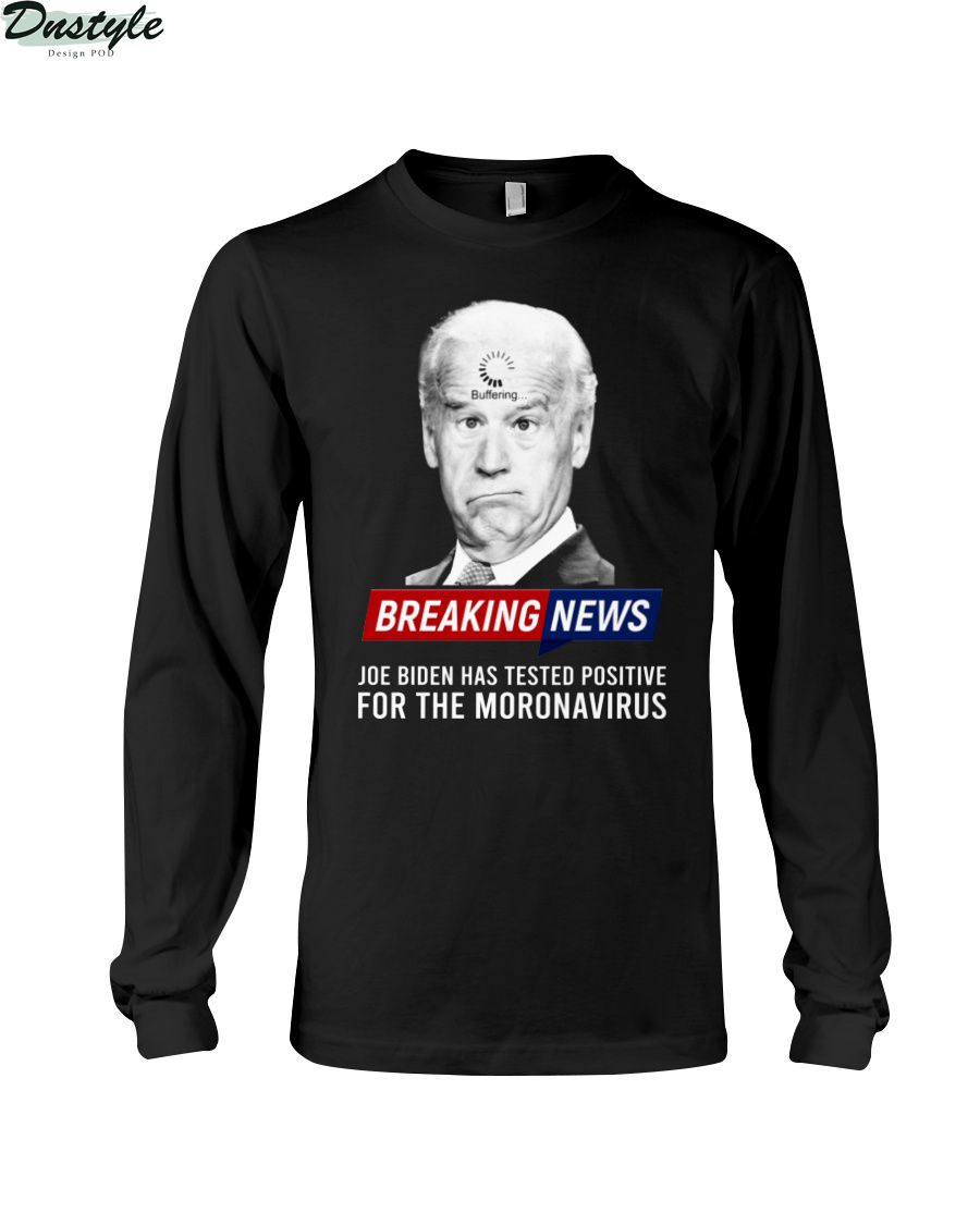 Breaking news Joe Biden has tested positive for the moronavirus long sleeve