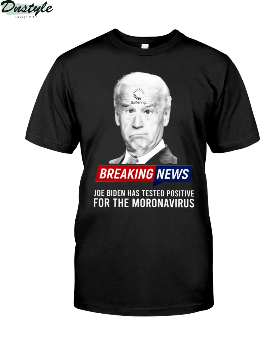 Breaking news Joe Biden has tested positive for the moronavirus shirt