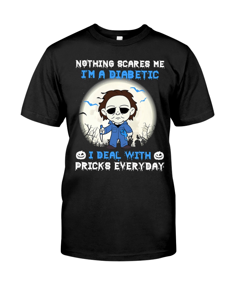 Michael myers nothings scare me I'm a diabetic I deal with pricks everyday shirt