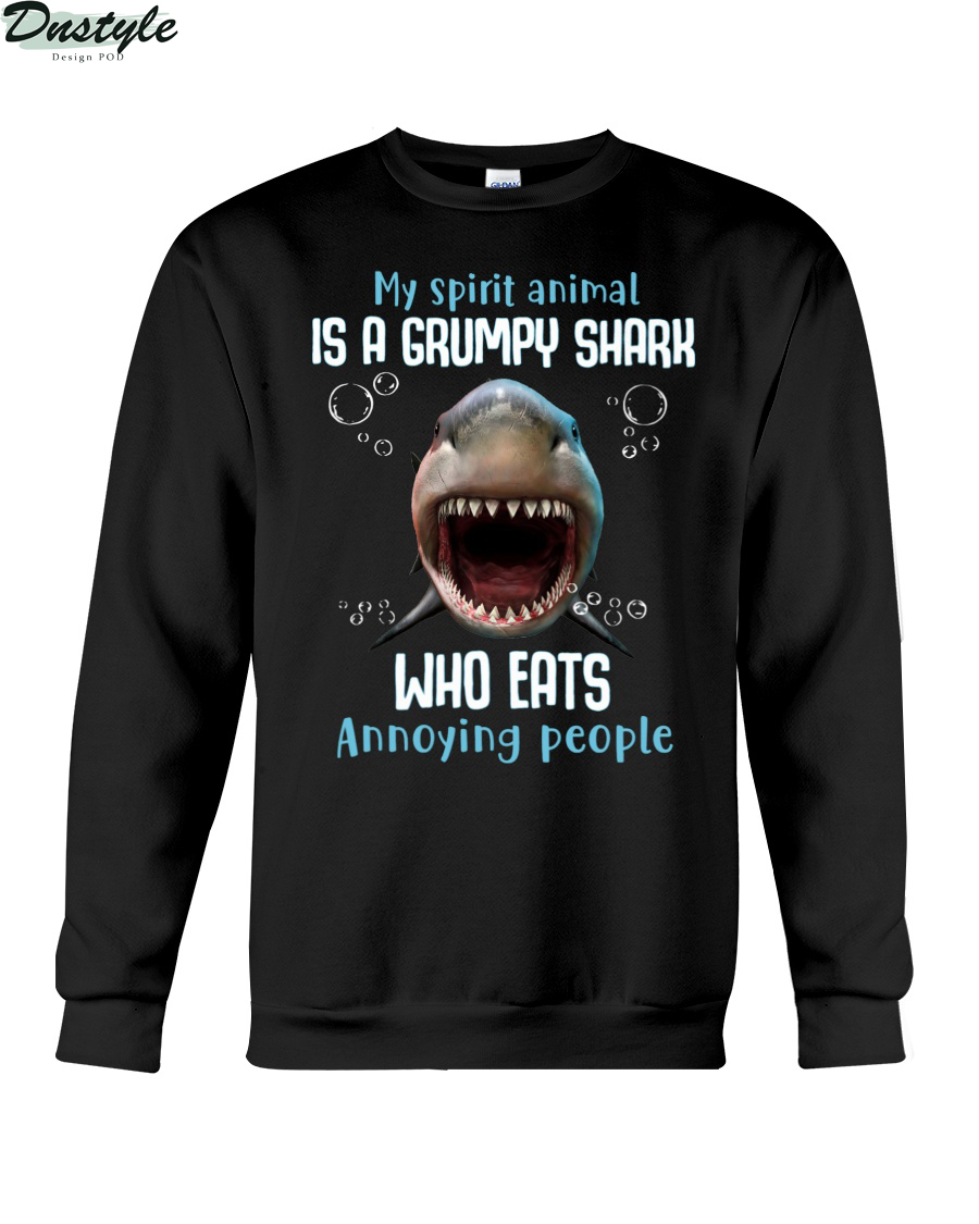 My spirit animal is a grumpy shark who eats annoying people sweatshirt