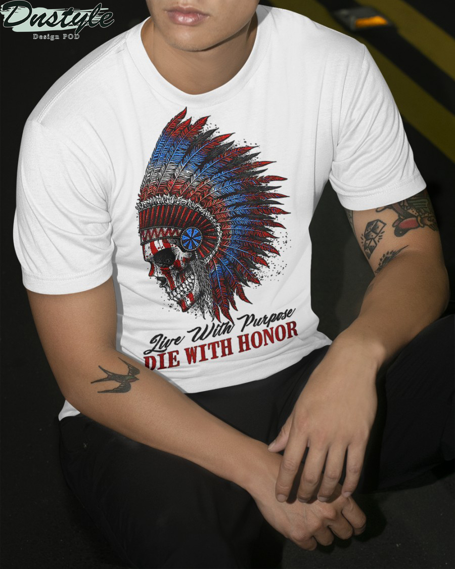 Native american live with purpose die with honor shirt 1