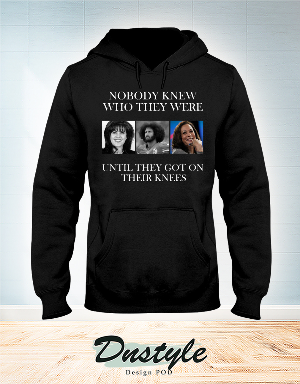 Nobody knew who you were until you get on your knees hoodie