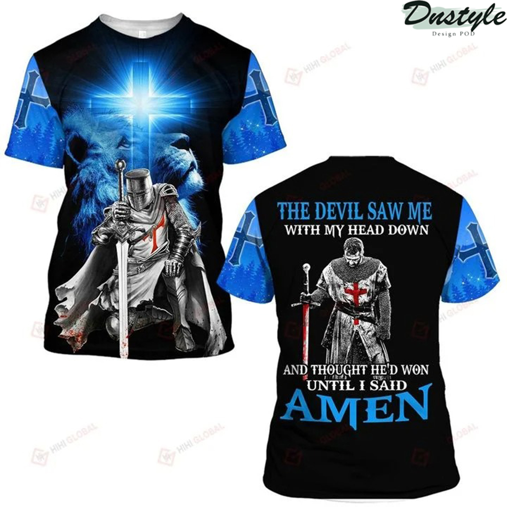 The devil saw me with my head down 3d all over printed shirt