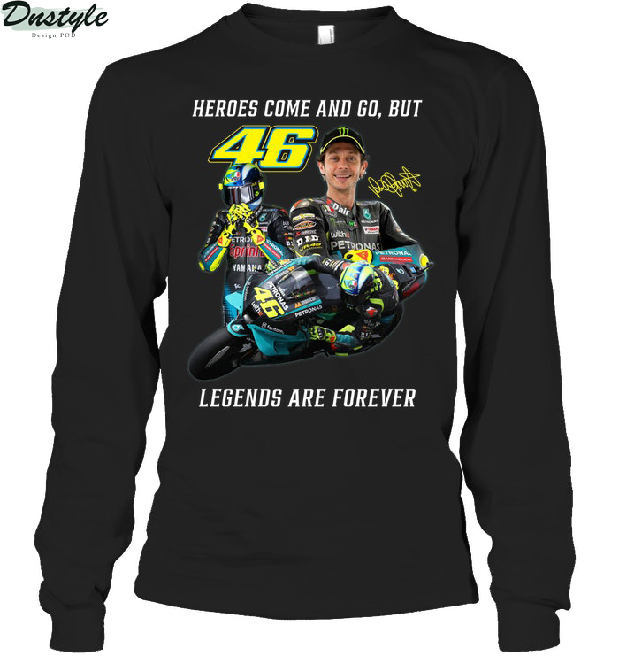 Valentino Rossi heroes come and go but legends are forever long sleeve