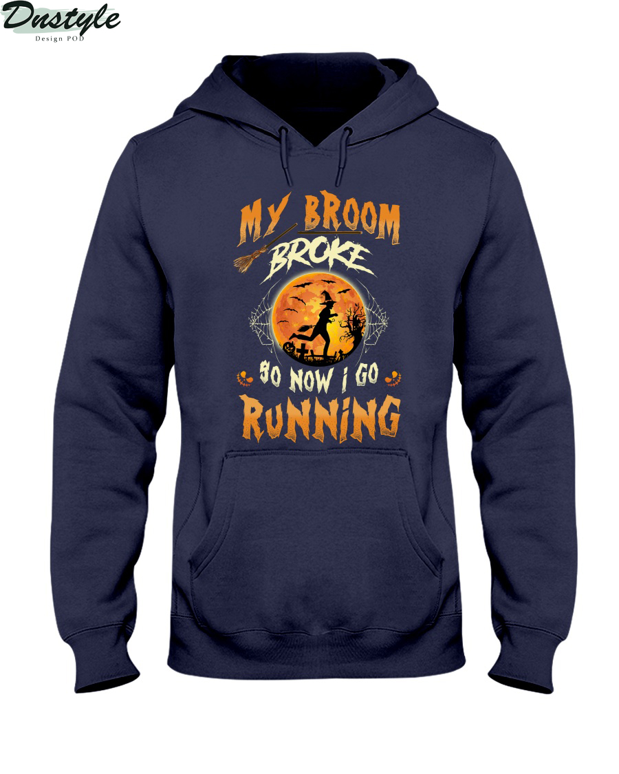Witch my broom broke so now I go running hoodie