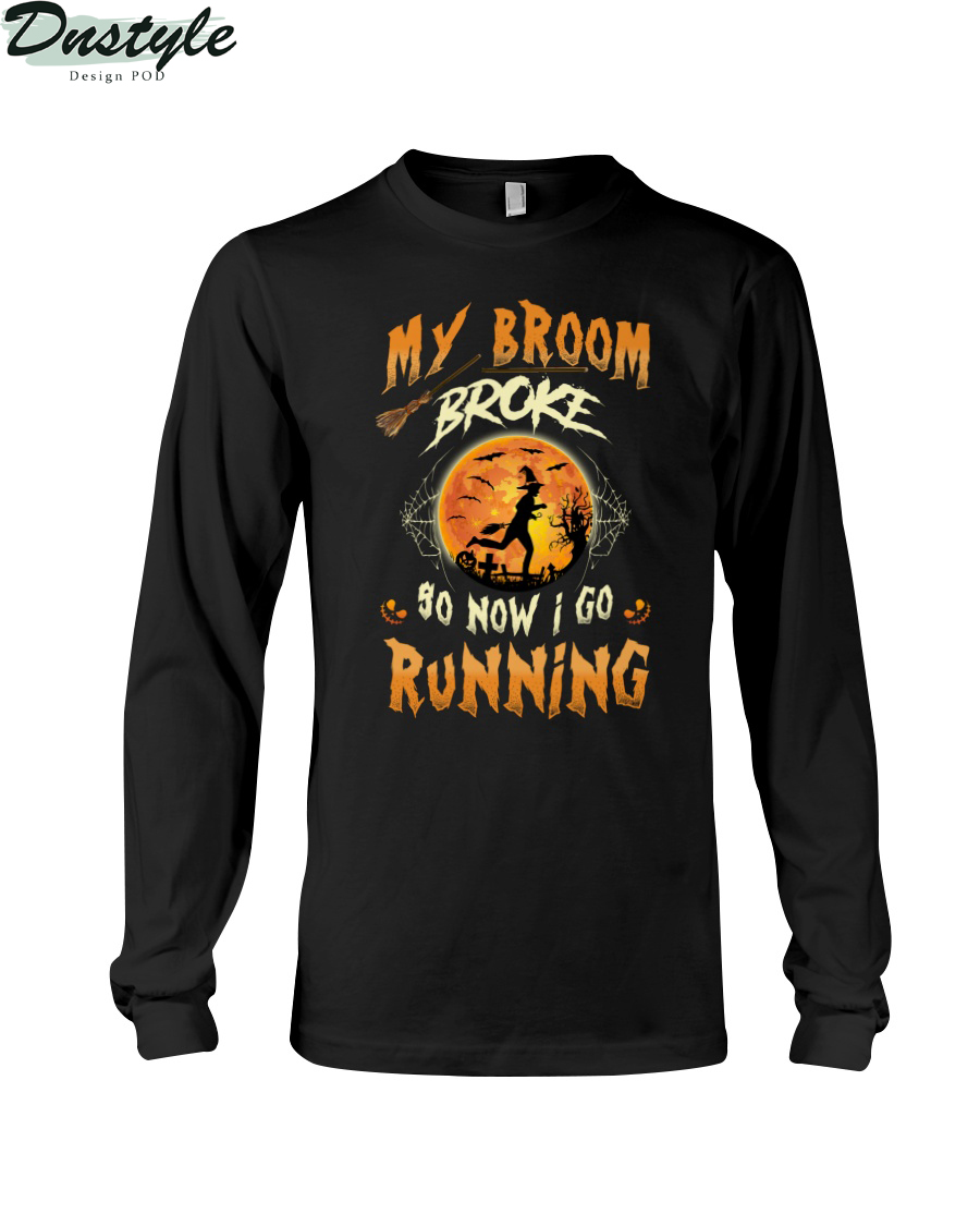 Witch my broom broke so now I go running long sleeve