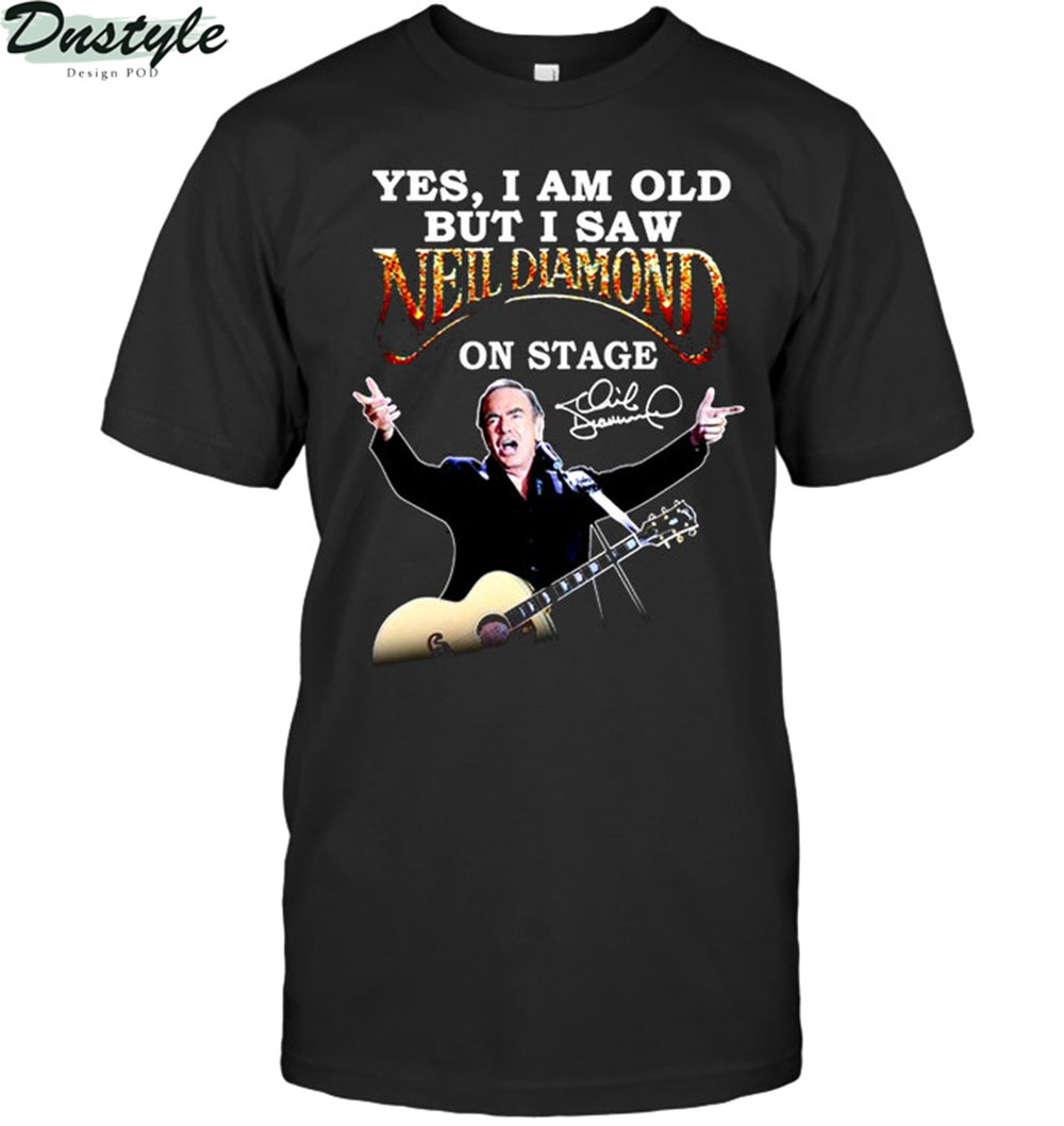 Yes I am old but I saw Neil Diamond on stage shirt