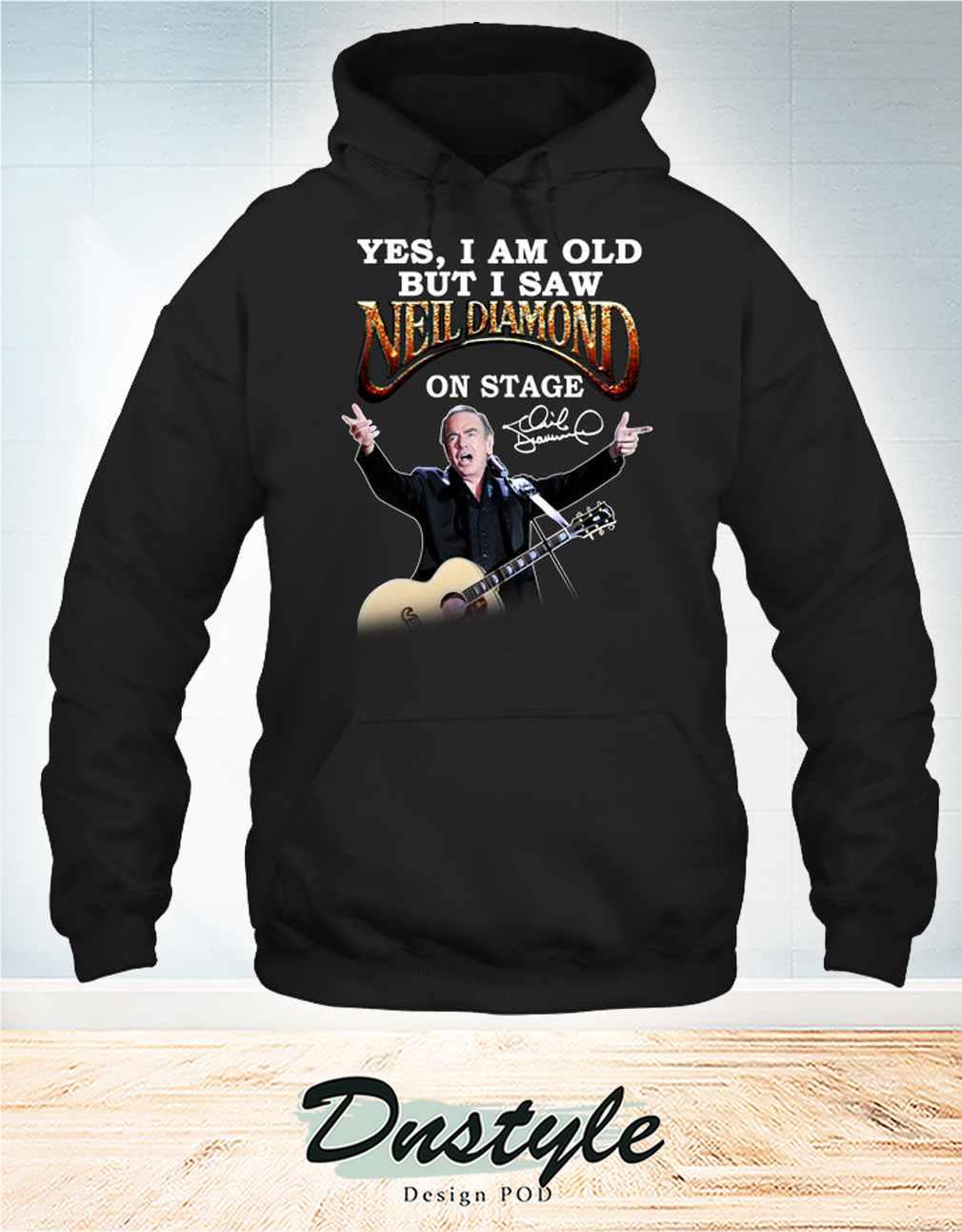 Yes I am old but I saw Neil Diamond on stage signature hoodie