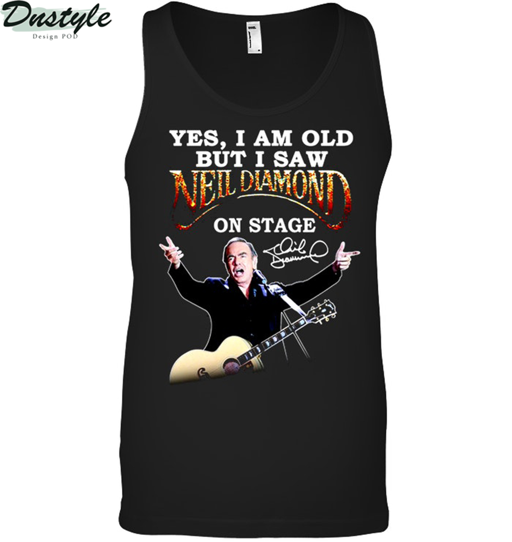Yes I am old but I saw Neil Diamond on stage tank