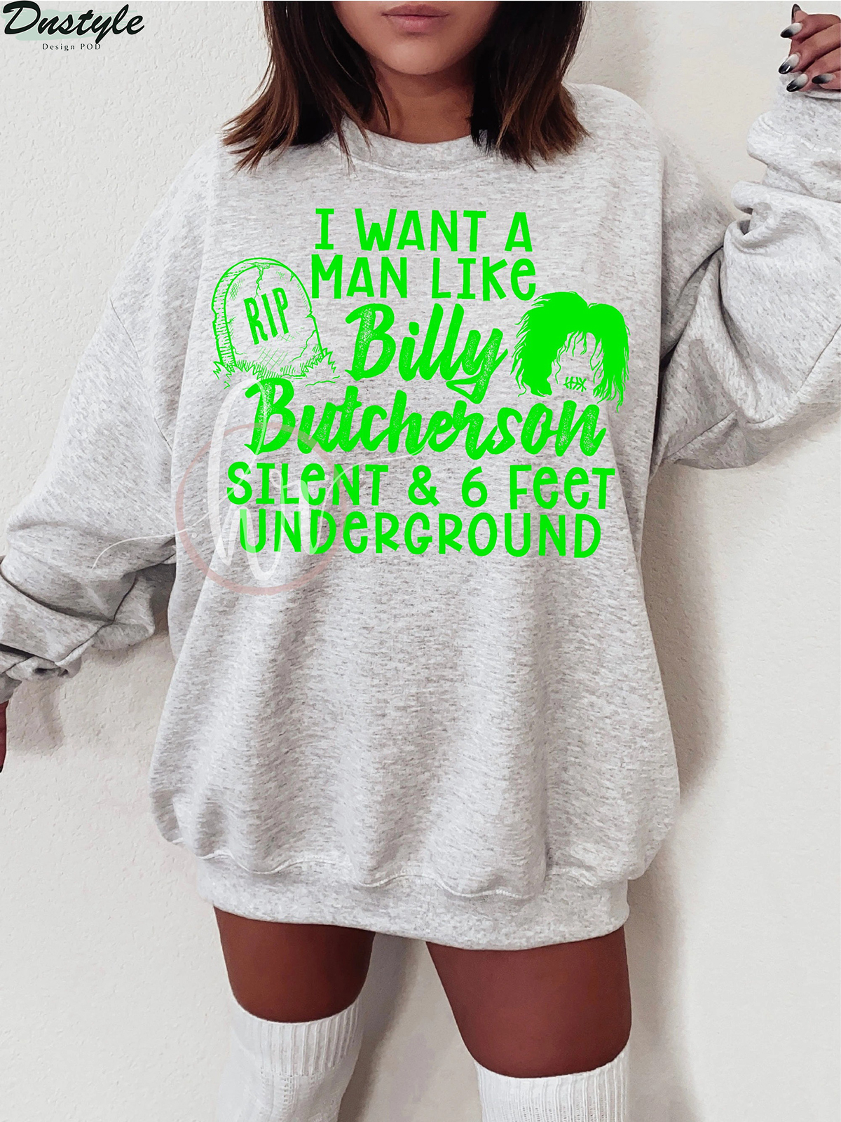 I want a man like billy butcherson silent and 6 feet underground sweatshirt