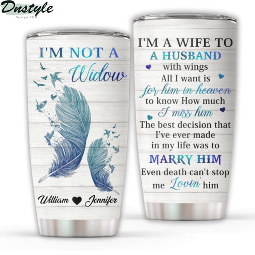 I'm Not A Widow I'm A Wife To A Husband Personalized Tumbler