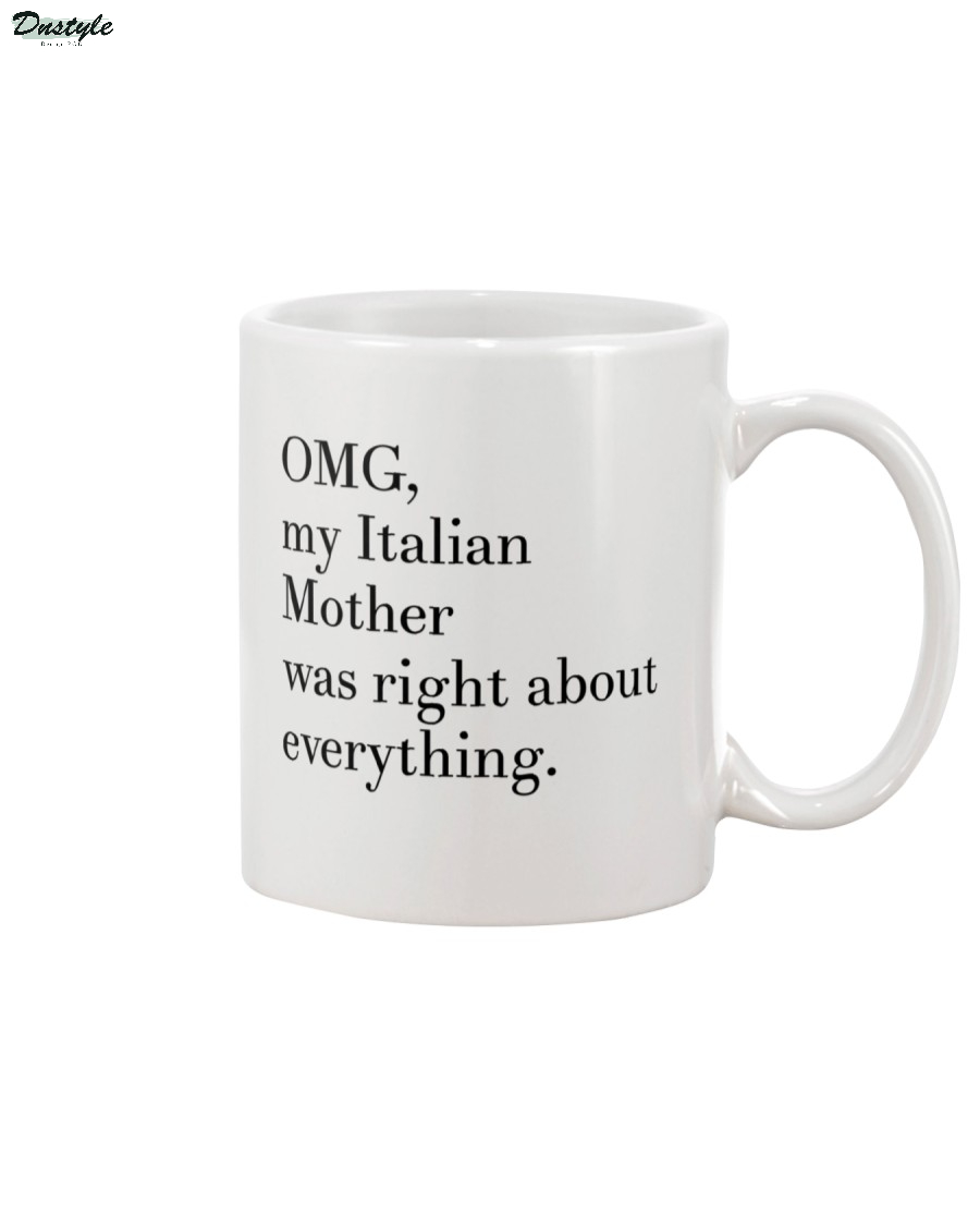 OMG my Italian mother was right about everything mug